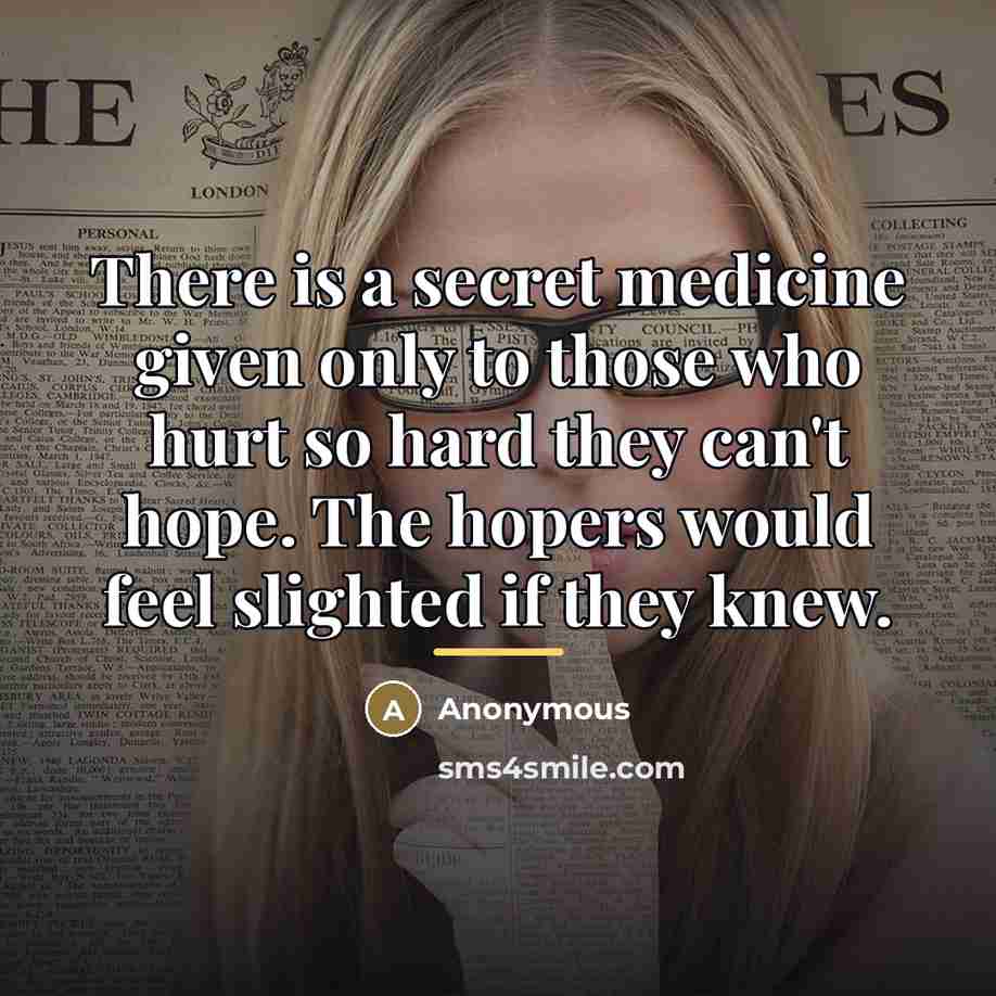 “There is a secret medicine given only to those who…” quote by Anonymous
