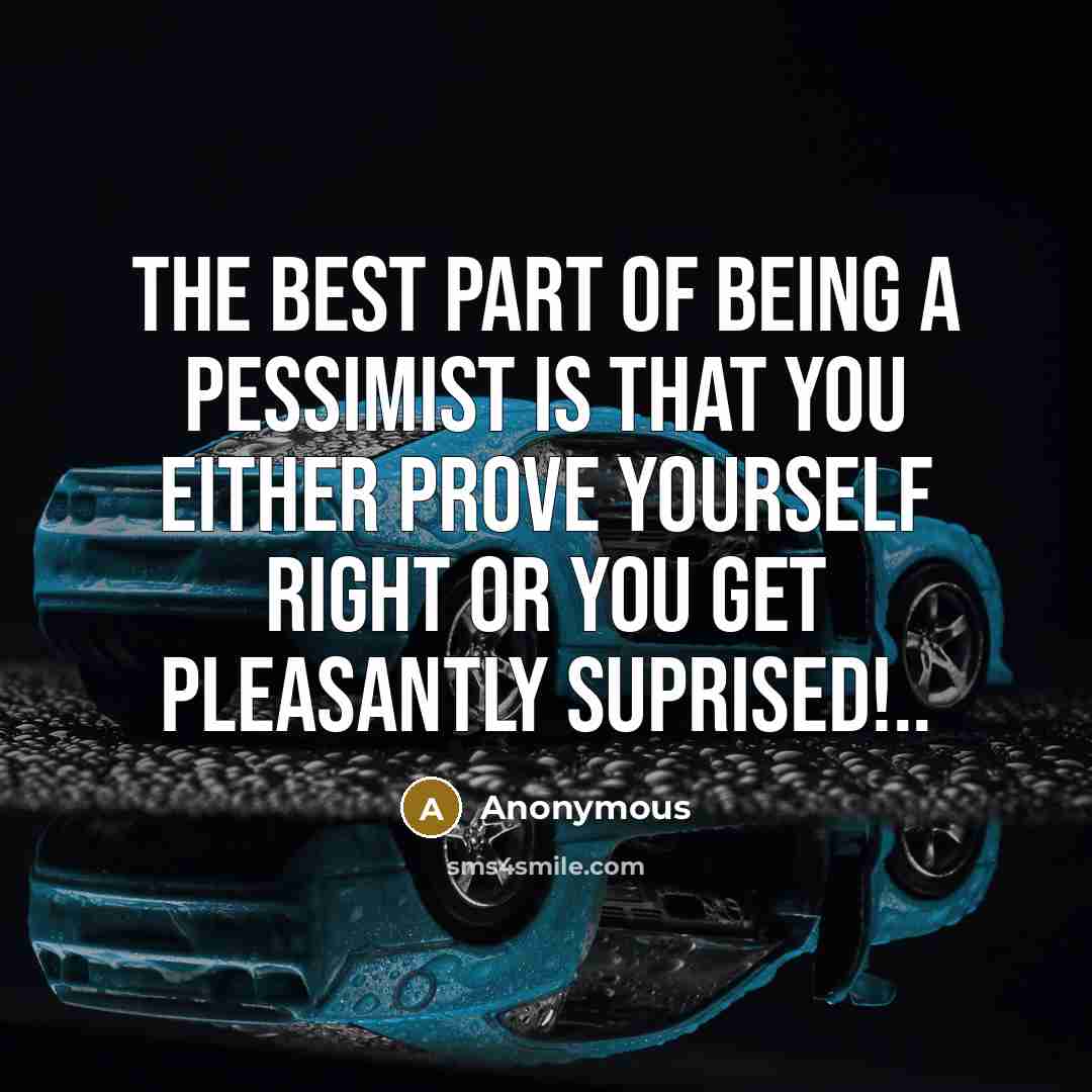 “The best part of being a pessimist is that you…” quote by Anonymous
