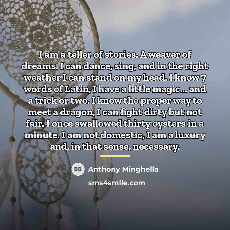 “I am a teller of stories. A weaver of dreams.…” quote by Anthony Minghella
