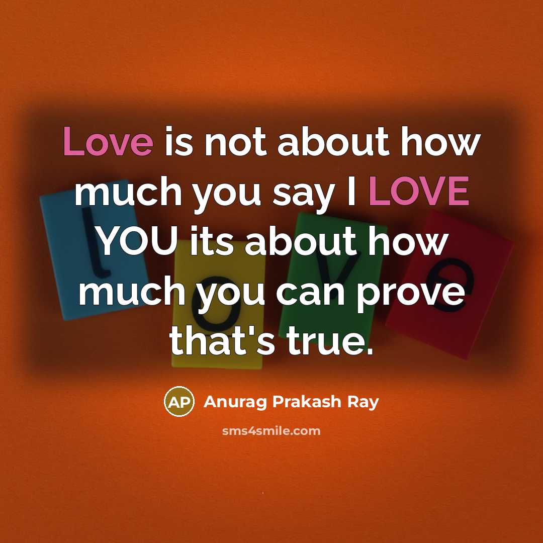 “Love is not about how much you say I LOVE…” quote by Anurag Prakash Ray