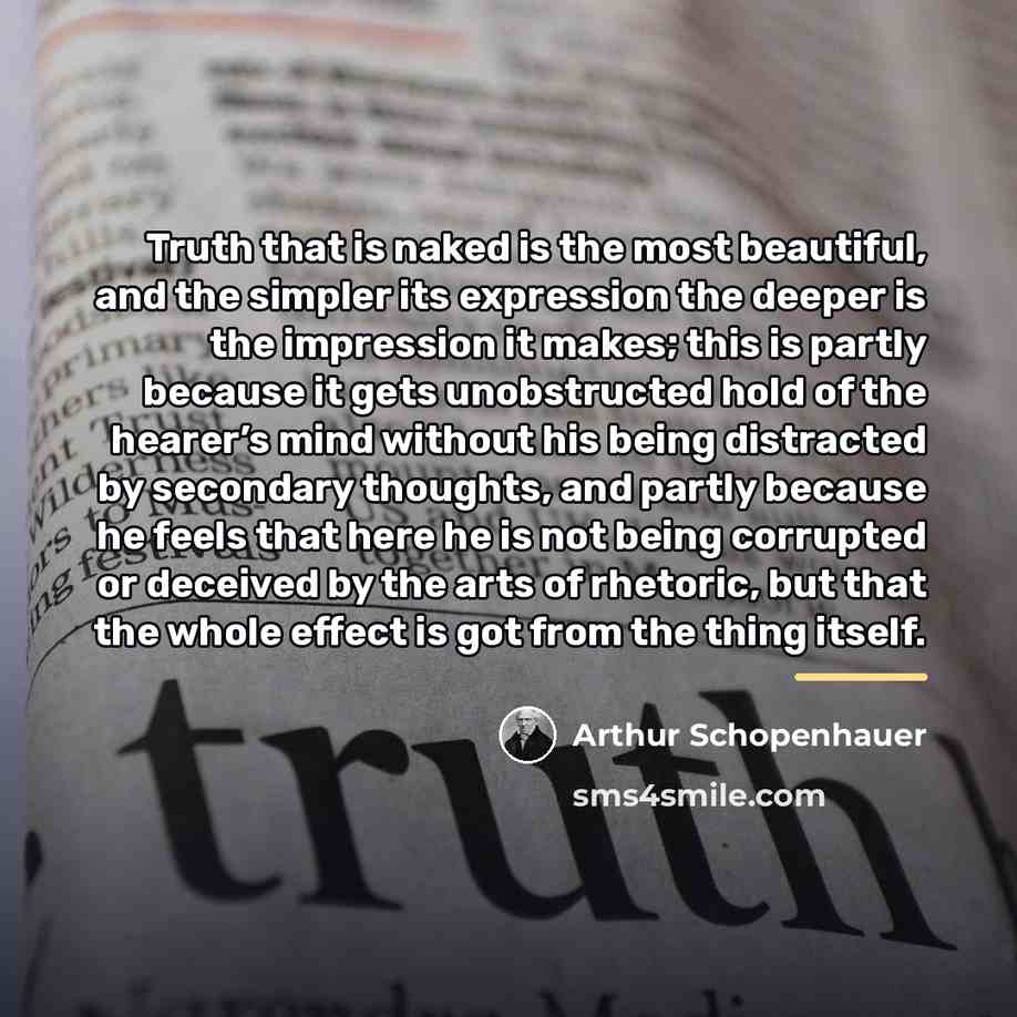 “Truth that is naked is the most beautiful, and the…” quote by Arthur Schopenhauer