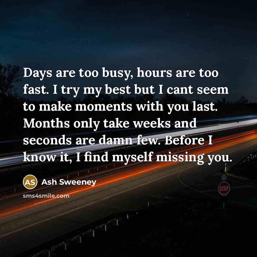 “Days are too busy, hours are too fast. I try…” quote by Ash Sweeney
