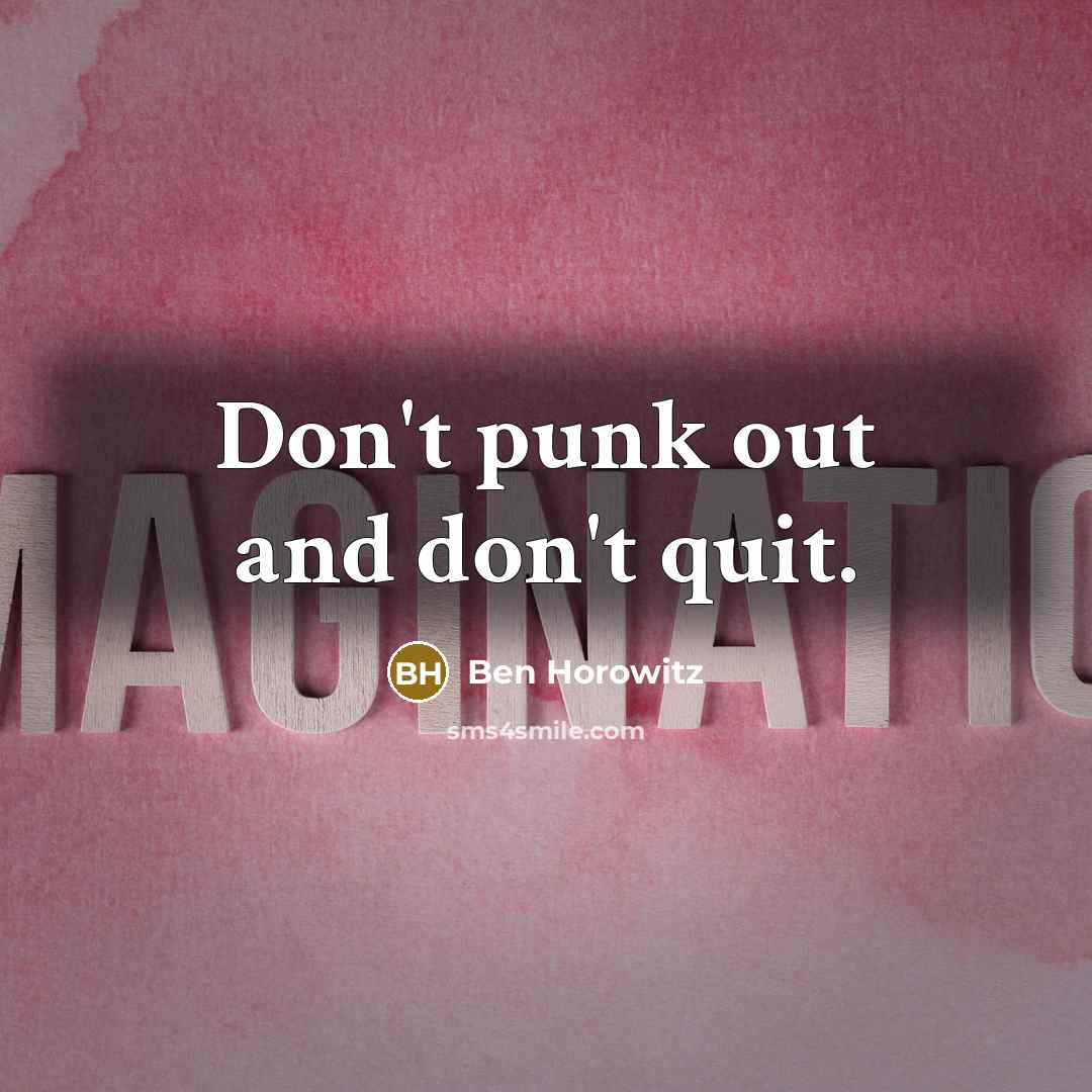 “Don't punk out and don't quit.…” quote by Ben Horowitz