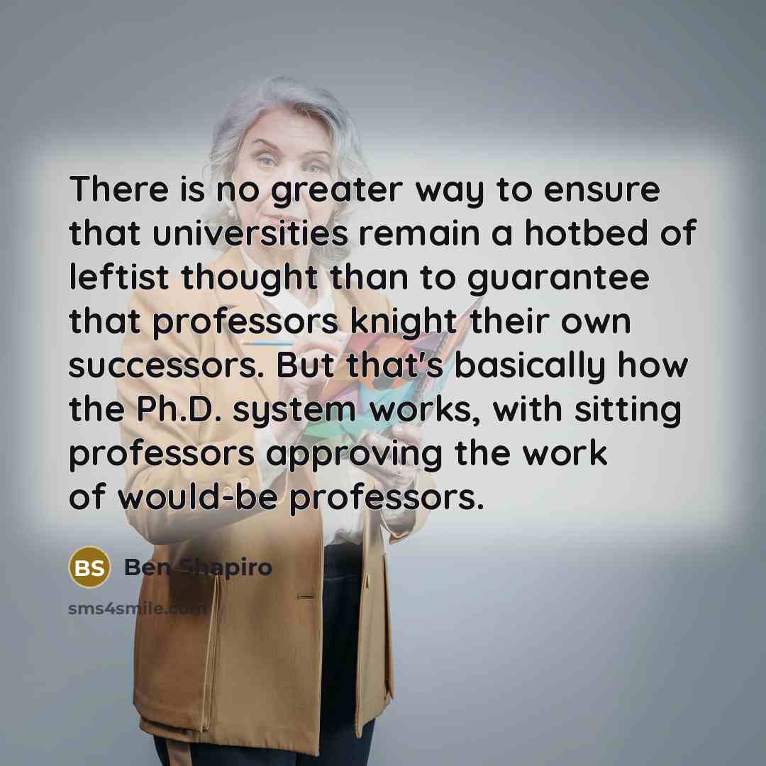 “There is no greater way to ensure that universities remain…” quote by Ben Shapiro