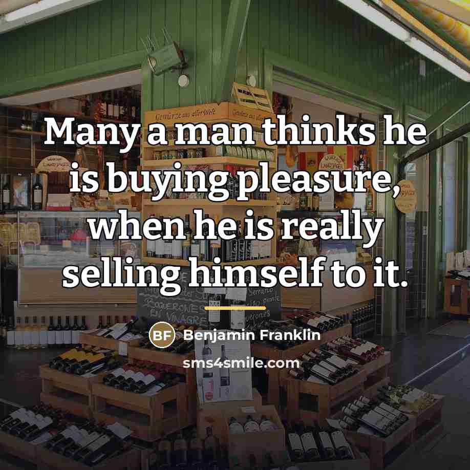 “Many a man thinks he is buying pleasure, when he…” quote by Benjamin Franklin