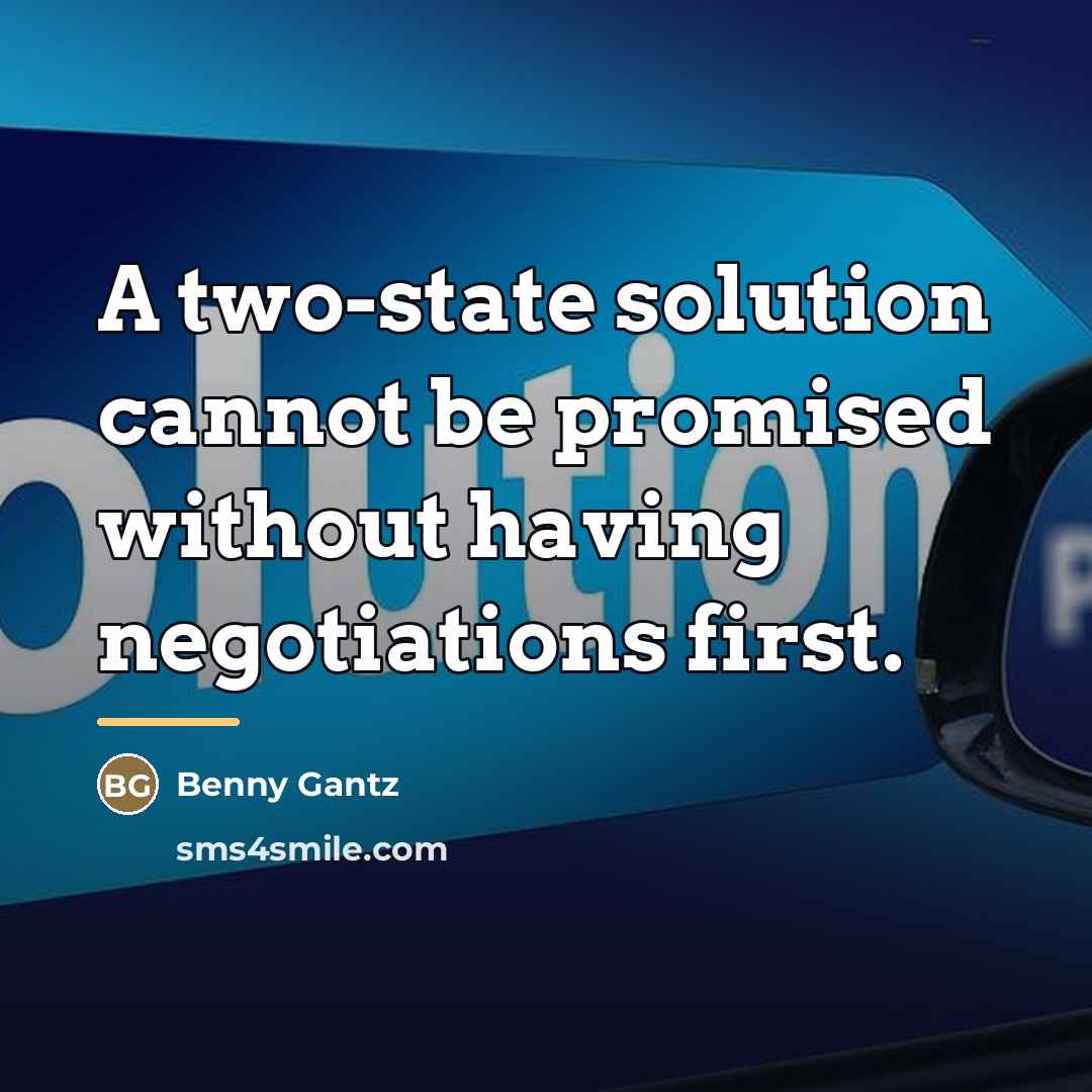 “A two-state solution cannot be promised without having negotiations first.…” quote by Benny Gantz