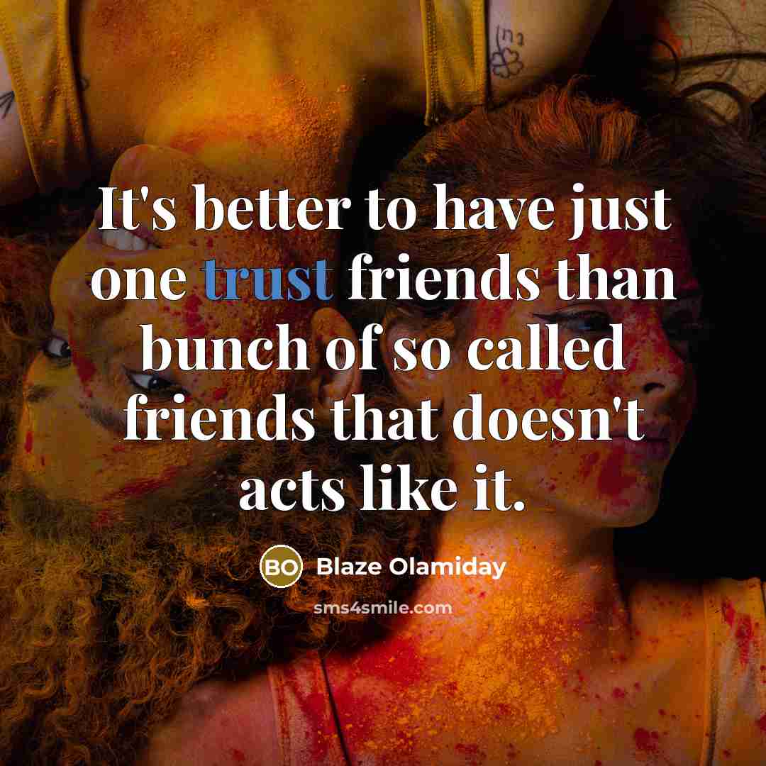 “It's better to have just one trust friends than bunch…” quote by Blaze Olamiday
