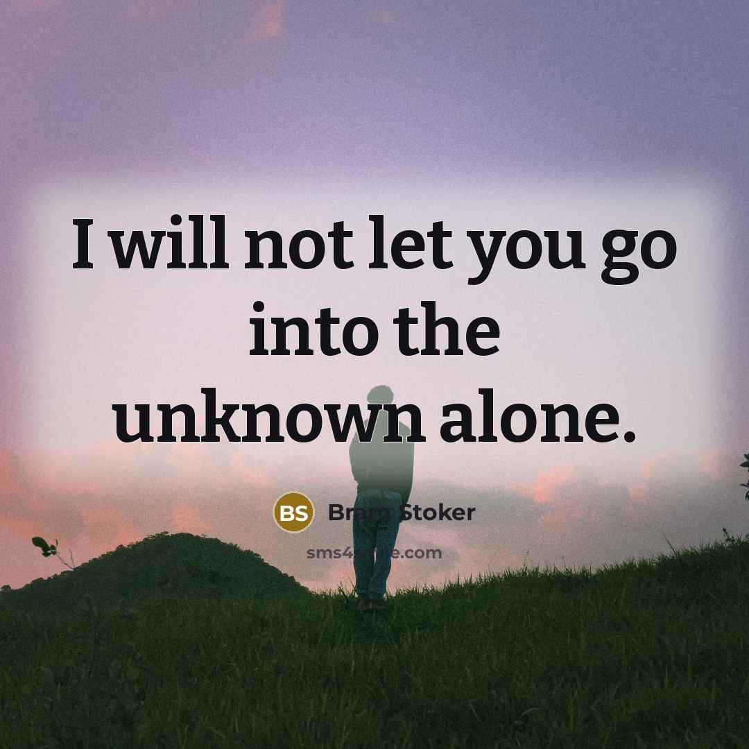 “I will not let you go into the unknown alone.…” quote by Bram Stoker
