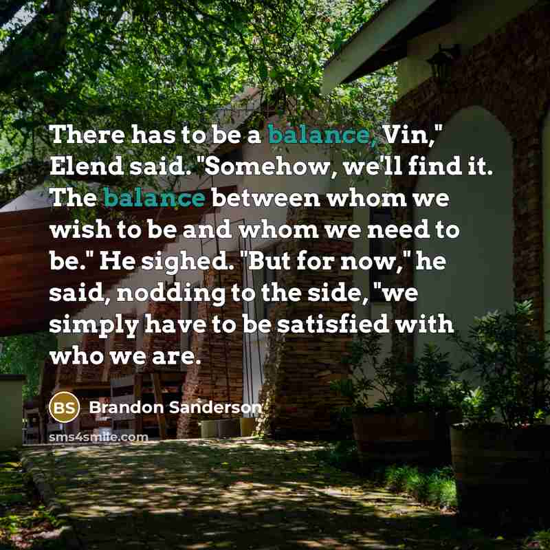 “There has to be a balance, Vin," Elend said. "Somehow,…” quote by Brandon Sanderson