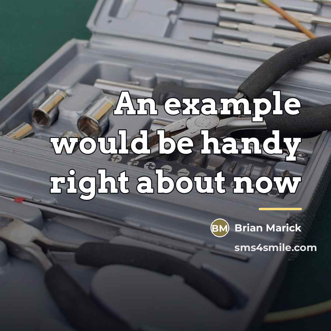 “An example would be handy right about now…” quote by Brian Marick