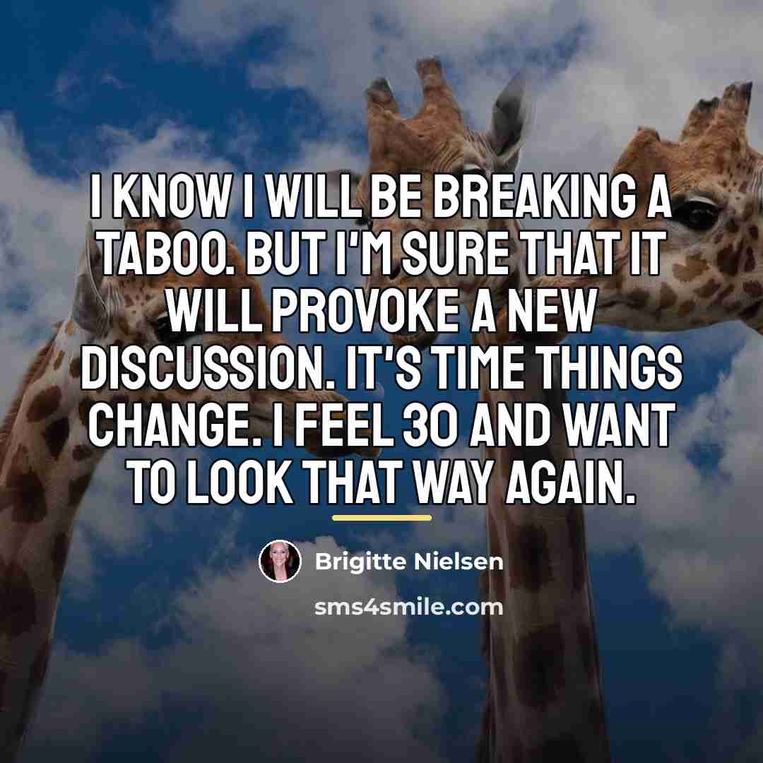 “I know I will be breaking a taboo. But I'm…” quote by Brigitte Nielsen