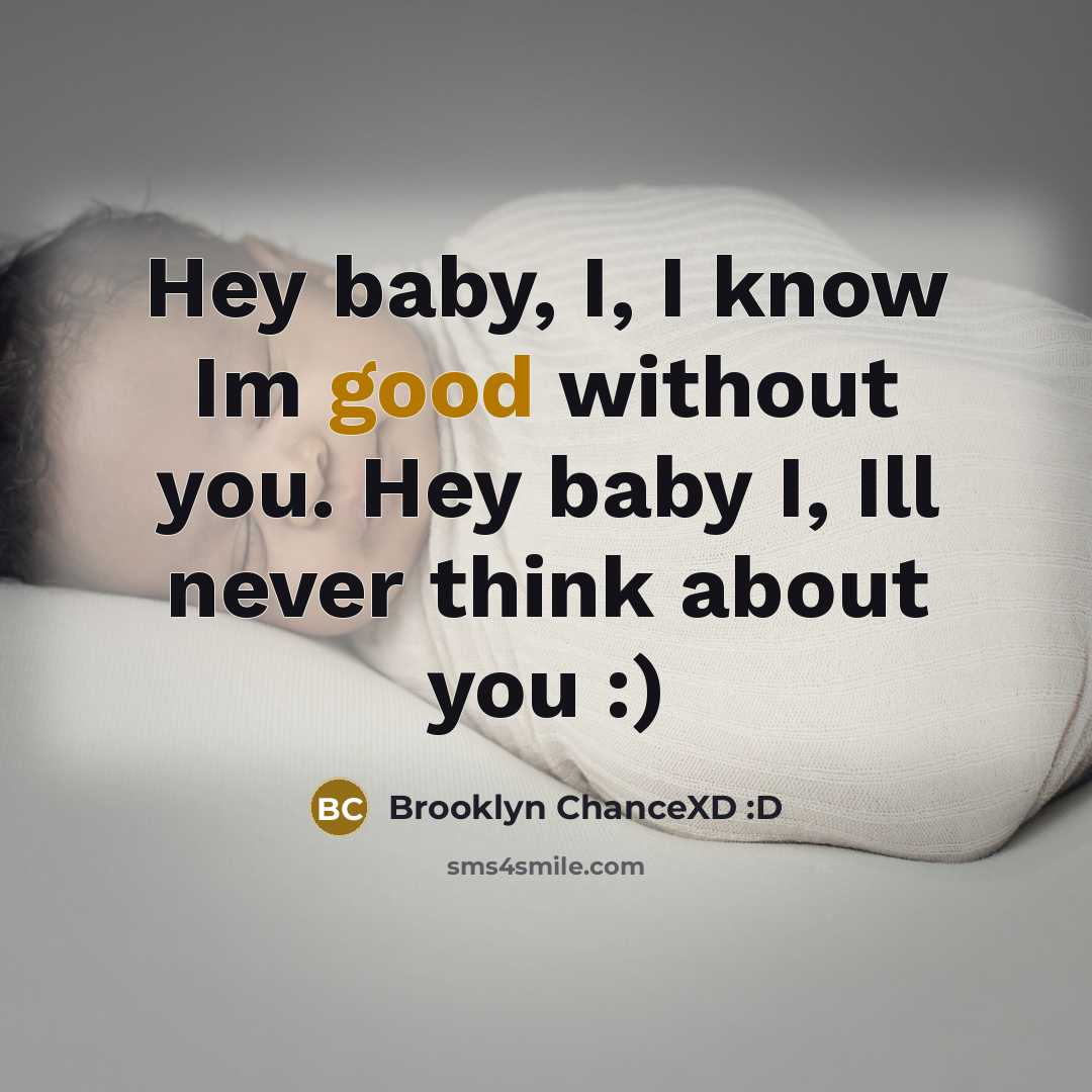 “Hey baby, I, I know Im good without you. Hey…” quote by Brooklyn ChanceXD :D