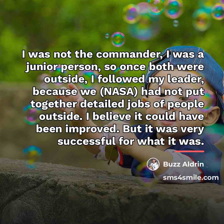 “I was not the commander, I was a junior person,…” quote by Buzz Aldrin