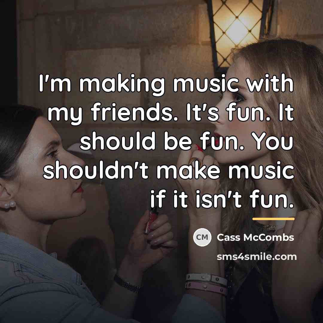 “I'm making music with my friends. It's fun. It should…” quote by Cass McCombs