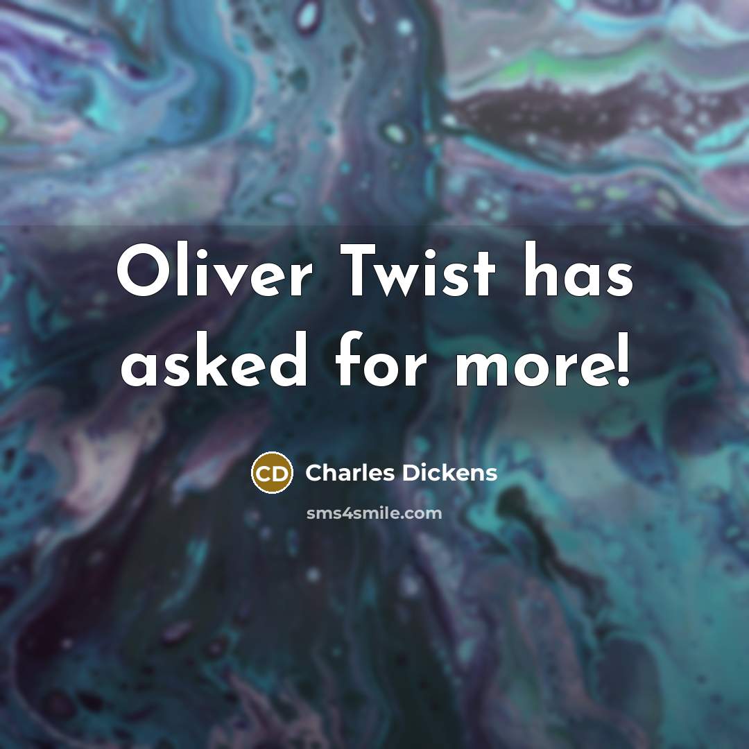 “Oliver Twist has asked for more!…” quote by Charles Dickens