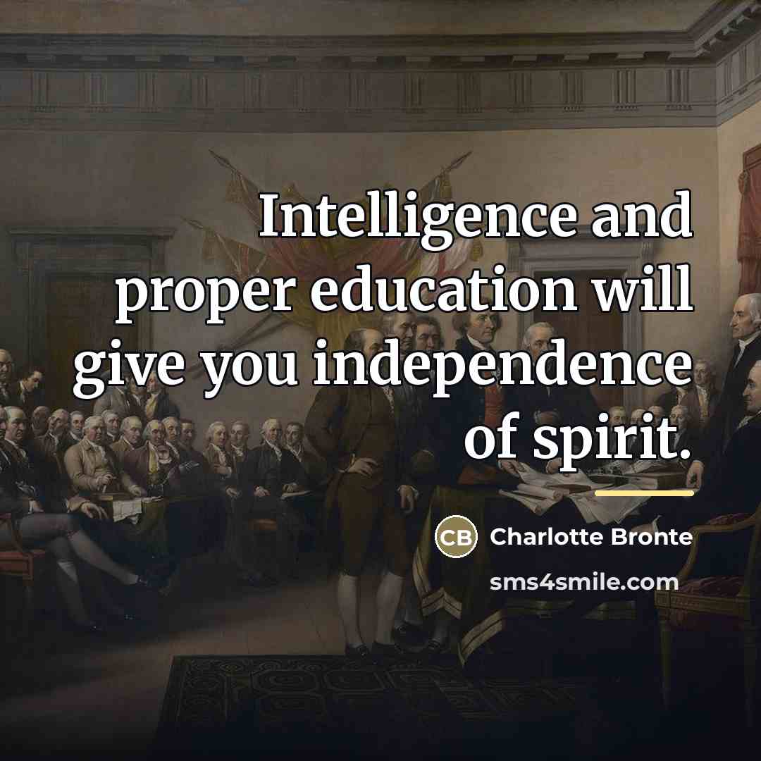 “Intelligence and proper education will give you independence of spirit.…” quote by Charlotte Bronte