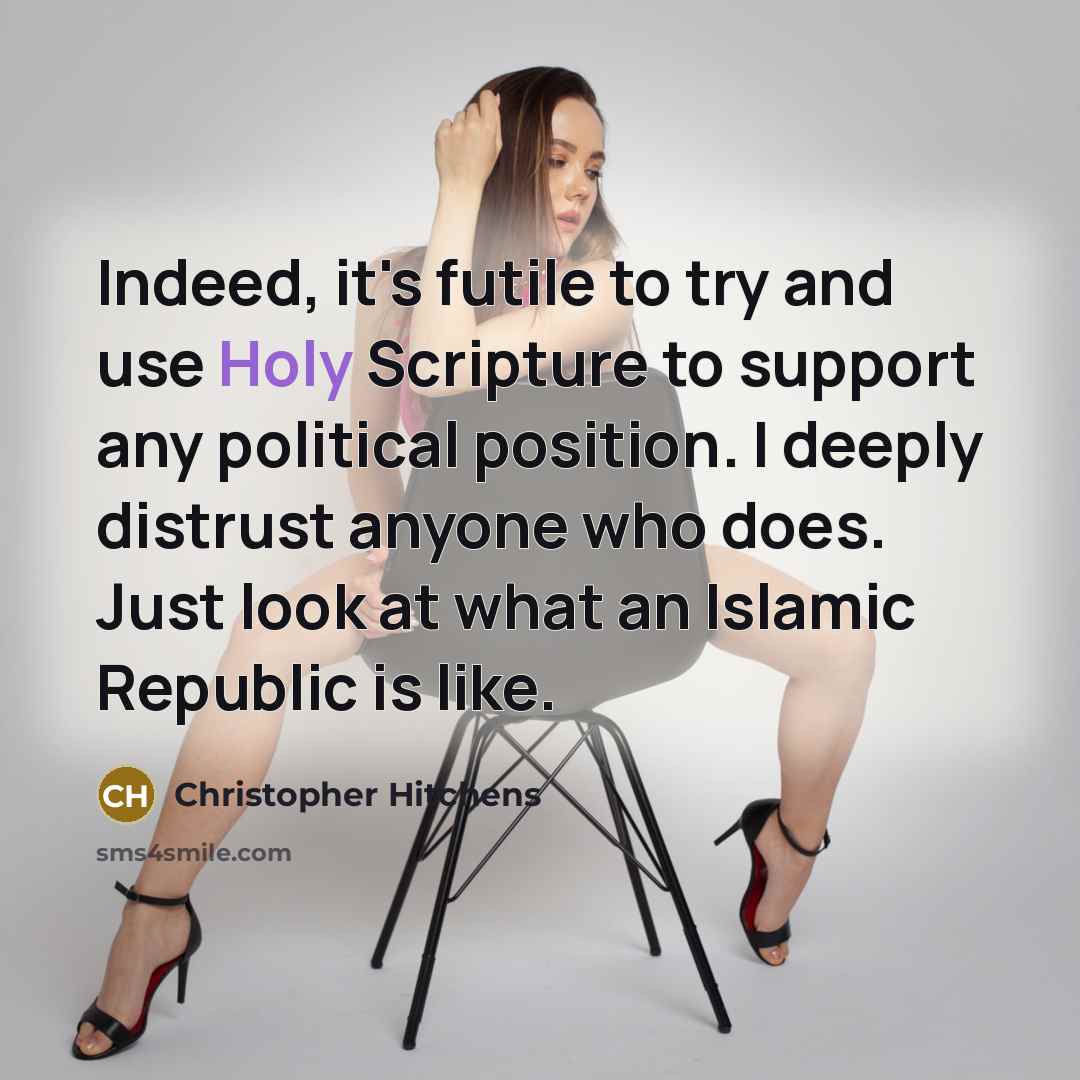 “Indeed, it's futile to try and use Holy Scripture to…” quote by Christopher Hitchens