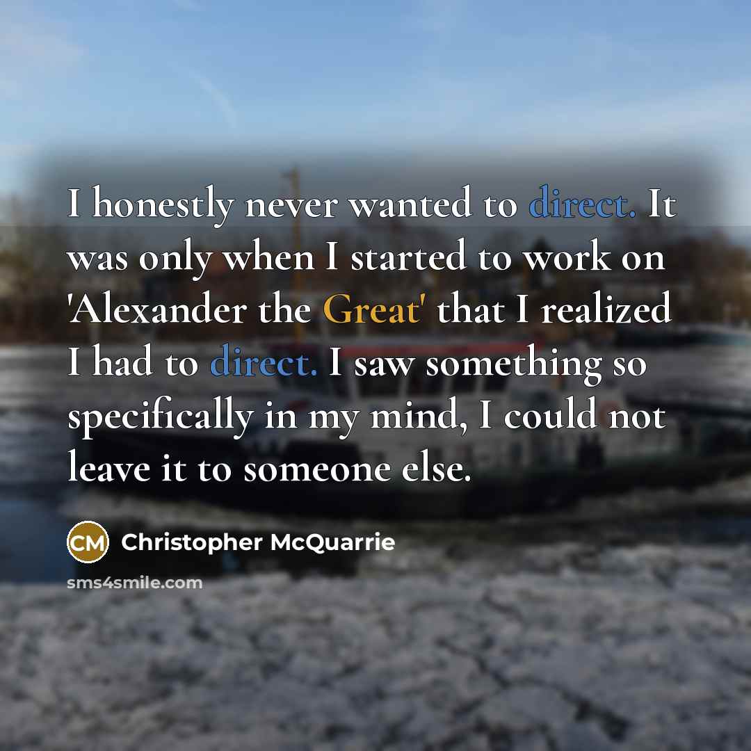 “I honestly never wanted to direct. It was only when…” quote by Christopher McQuarrie