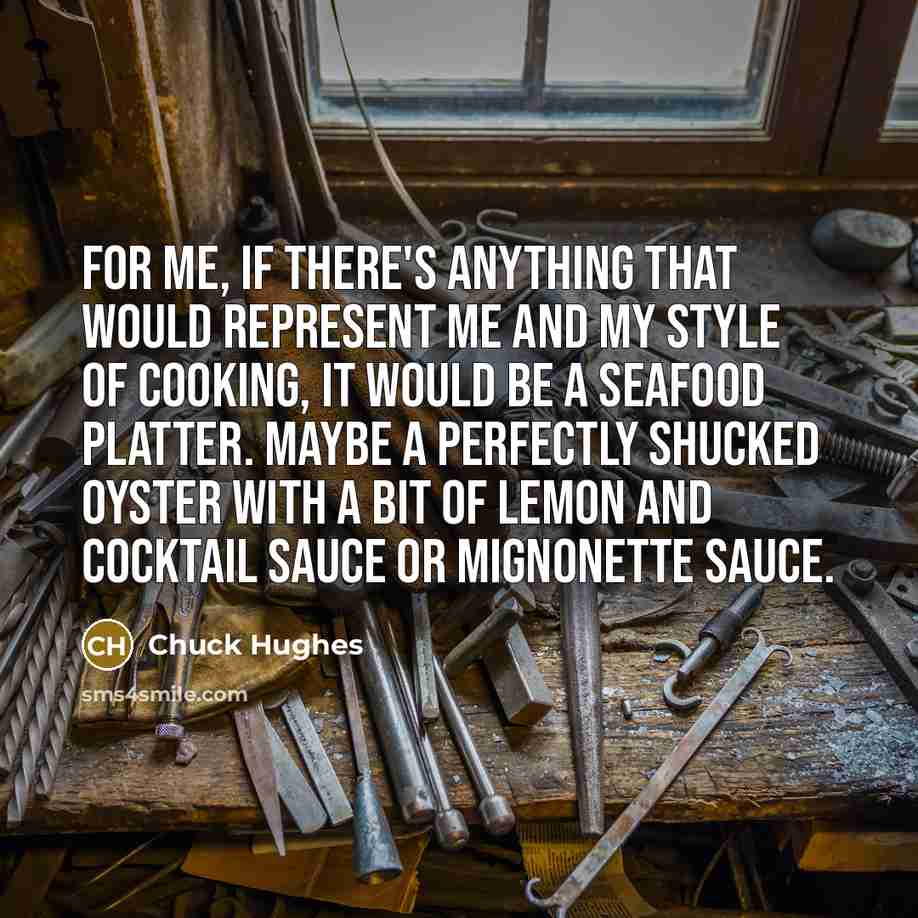 “For me, if there's anything that would represent me and…” quote by Chuck Hughes
