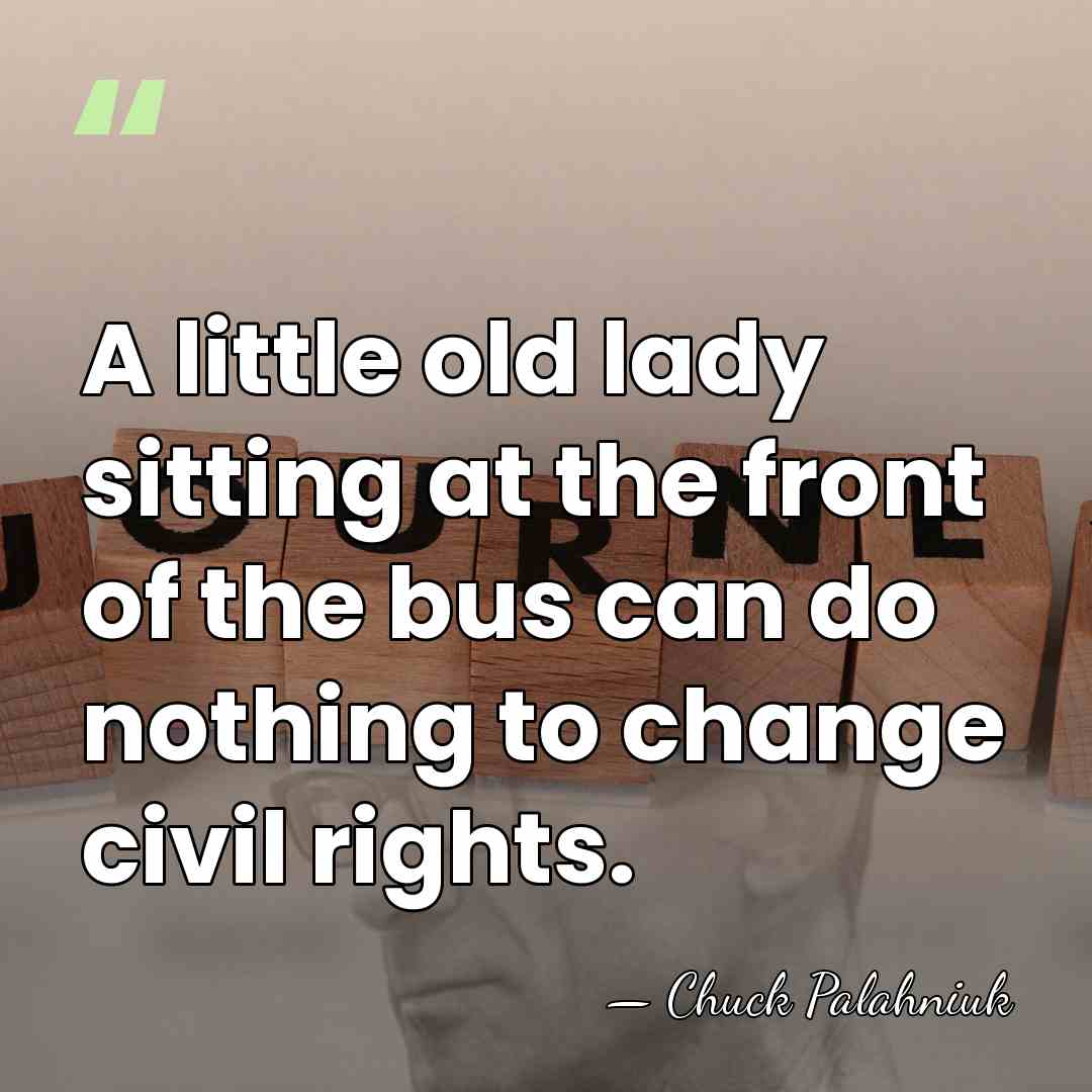 A little old lady sitting at the front of the bus can&hellip; - Chuck Palahniuk
