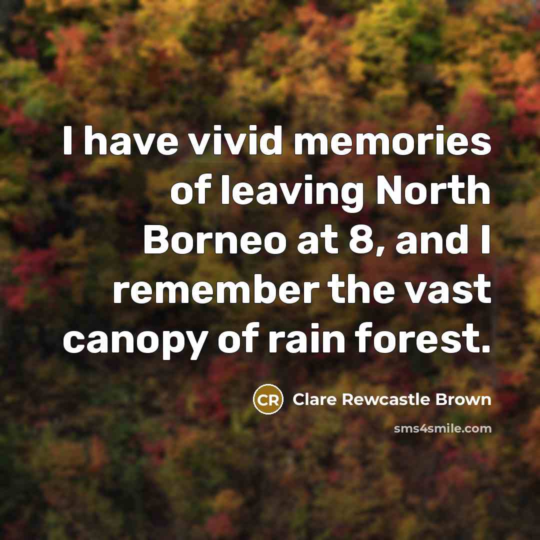 “I have vivid memories of leaving North Borneo at 8,…” quote by Clare Rewcastle Brown