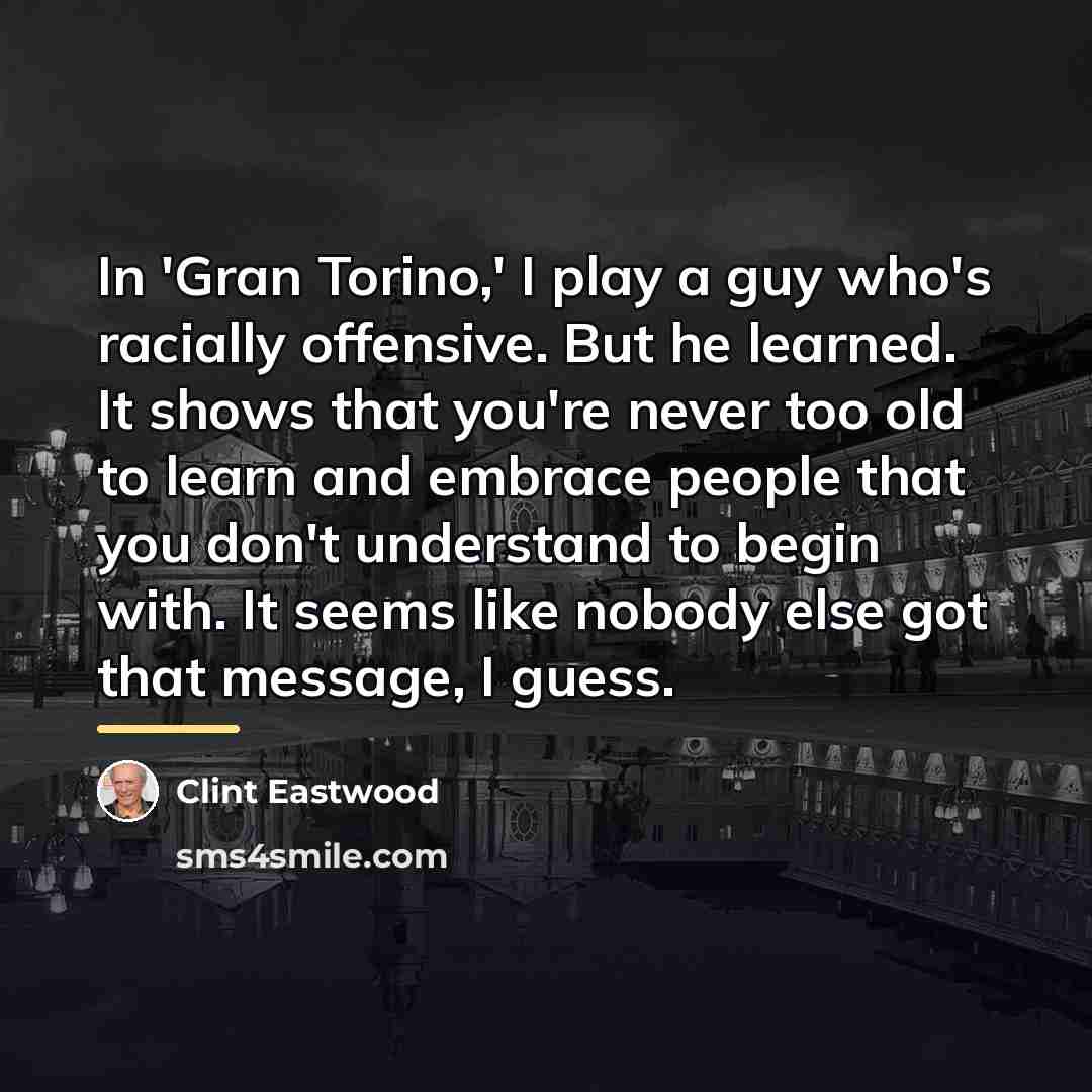 “In 'Gran Torino,' I play a guy who's racially offensive.…” quote by Clint Eastwood