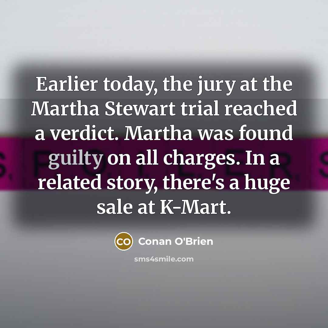 “Earlier today, the jury at the Martha Stewart trial reached…” quote by Conan O'Brien