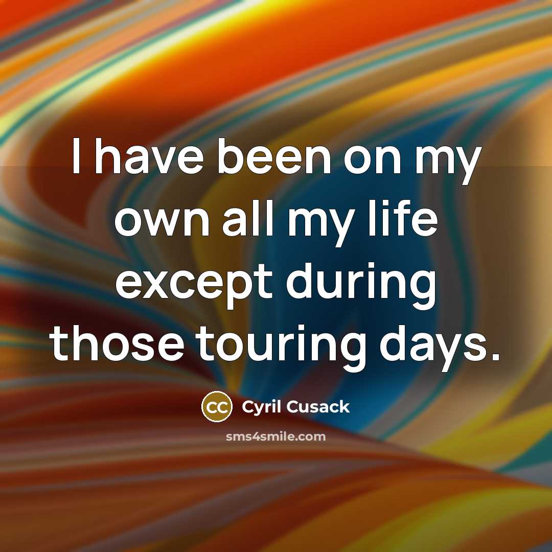 “I have been on my own all my life except during those touring days.” quote by Cyril Cusack