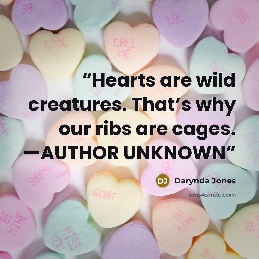 “Hearts are wild creatures. That’s why our ribs are cages. —AUTHOR UNKNOWN” quote by Darynda Jones