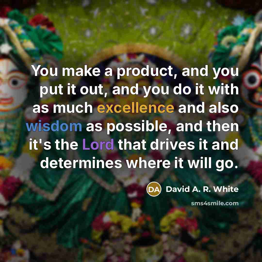“You make a product, and you put it out, and…” quote by David A. R. White