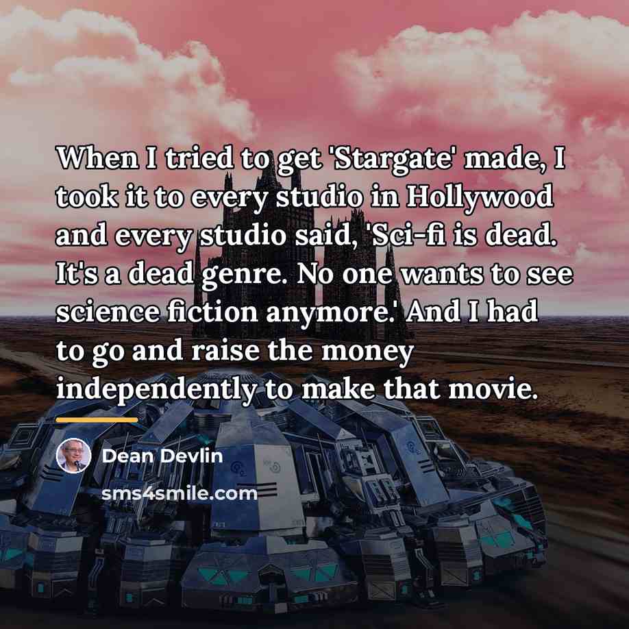 “When I tried to get 'Stargate' made, I took it…” quote by Dean Devlin