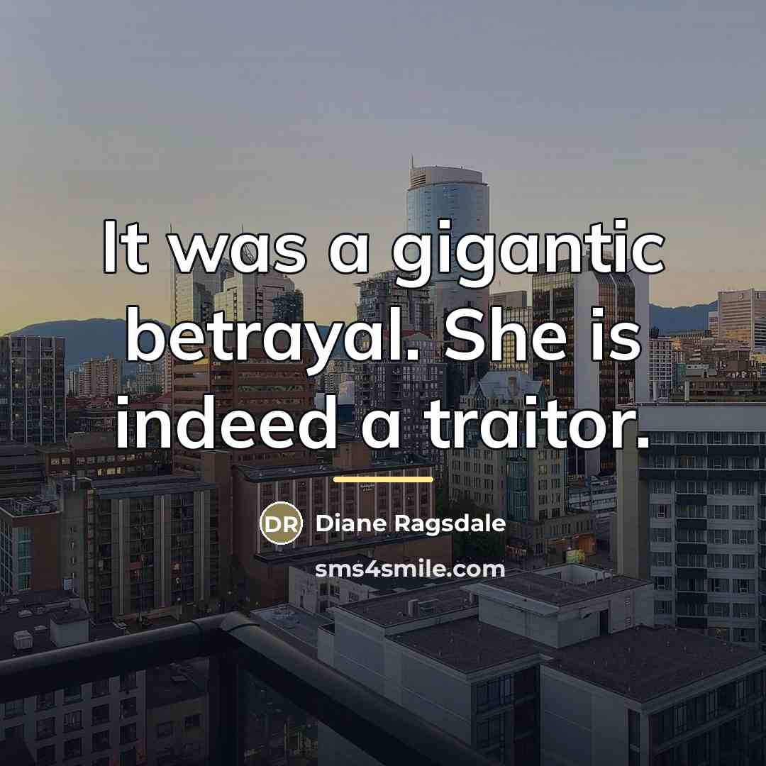 “It was a gigantic betrayal. She is indeed a traitor.…” quote by Diane Ragsdale