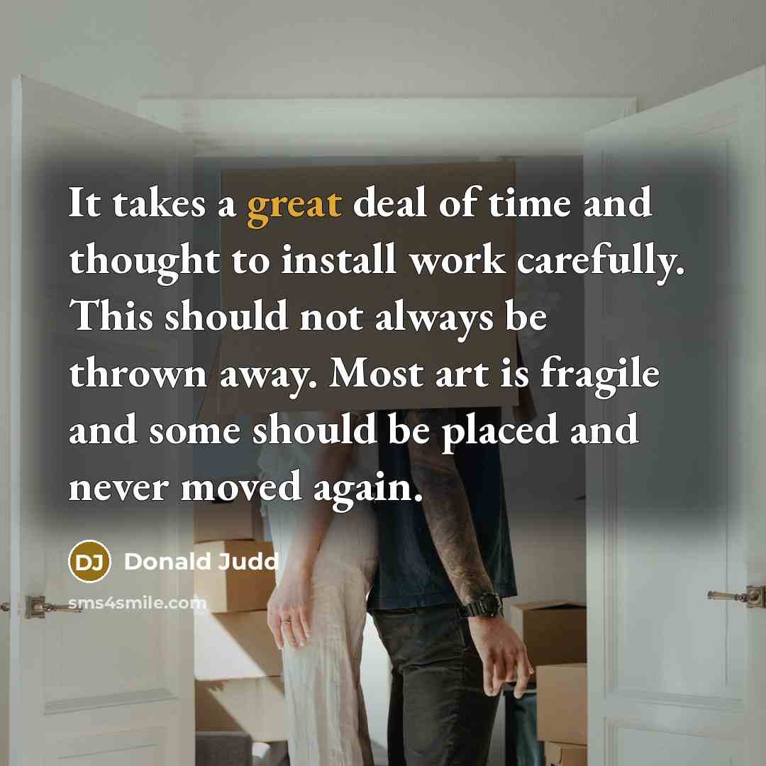 “It takes a great deal of time and thought to…” quote by Donald Judd