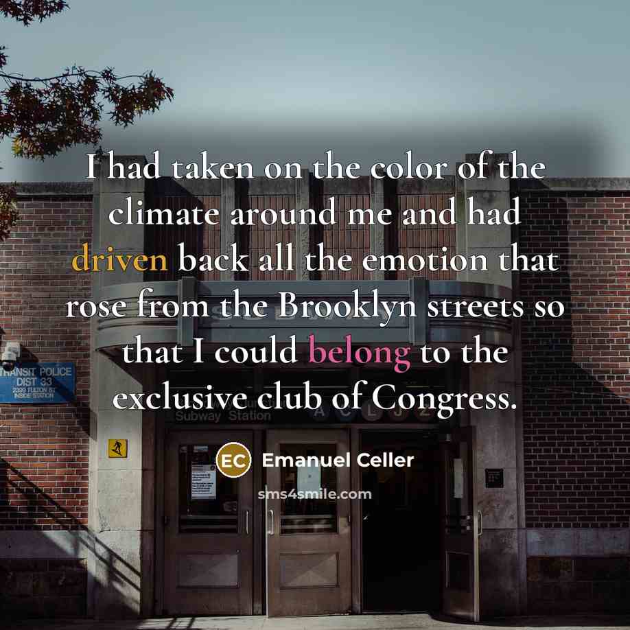 “I had taken on the color of the climate around…” quote by Emanuel Celler