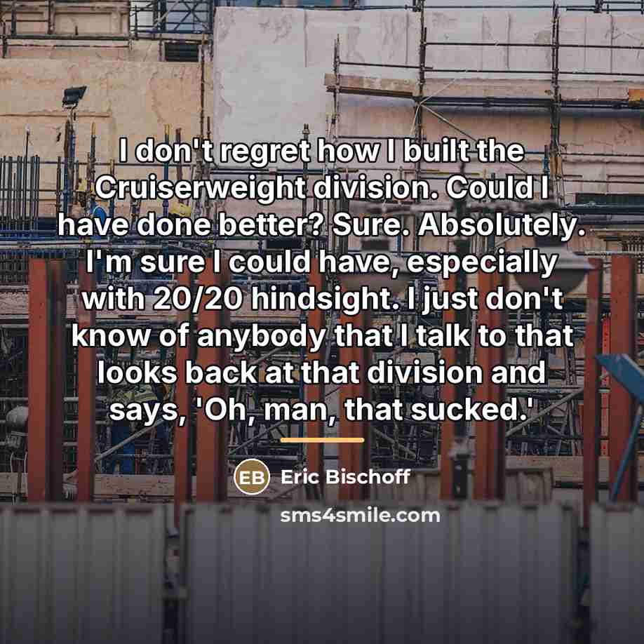 “I don't regret how I built the Cruiserweight division. Could…” quote by Eric Bischoff