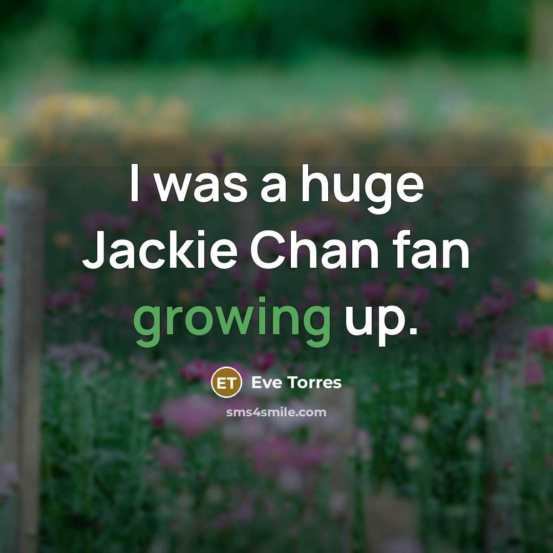 “I was a huge Jackie Chan fan growing up.…” quote by Eve Torres