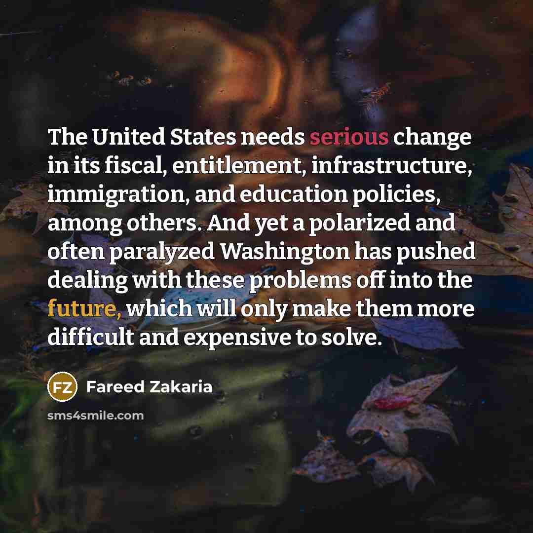 “The United States needs serious change in its fiscal, entitlement,…” quote by Fareed Zakaria