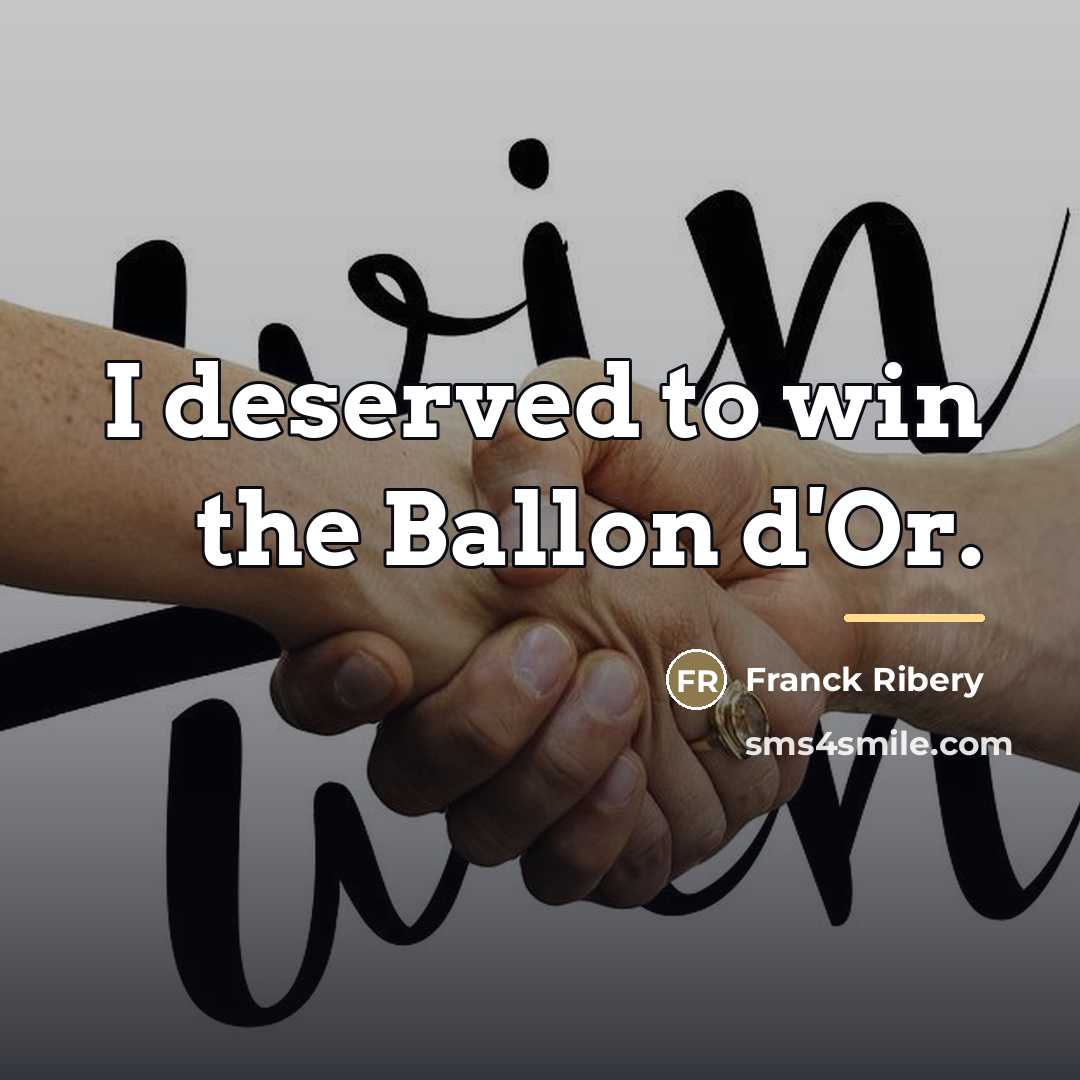 “I deserved to win the Ballon d'Or.…” quote by Franck Ribery