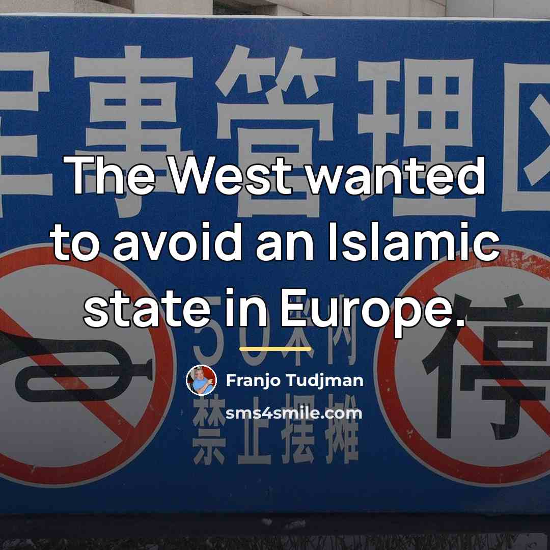 “The West wanted to avoid an Islamic state in Europe.…” quote by Franjo Tudjman