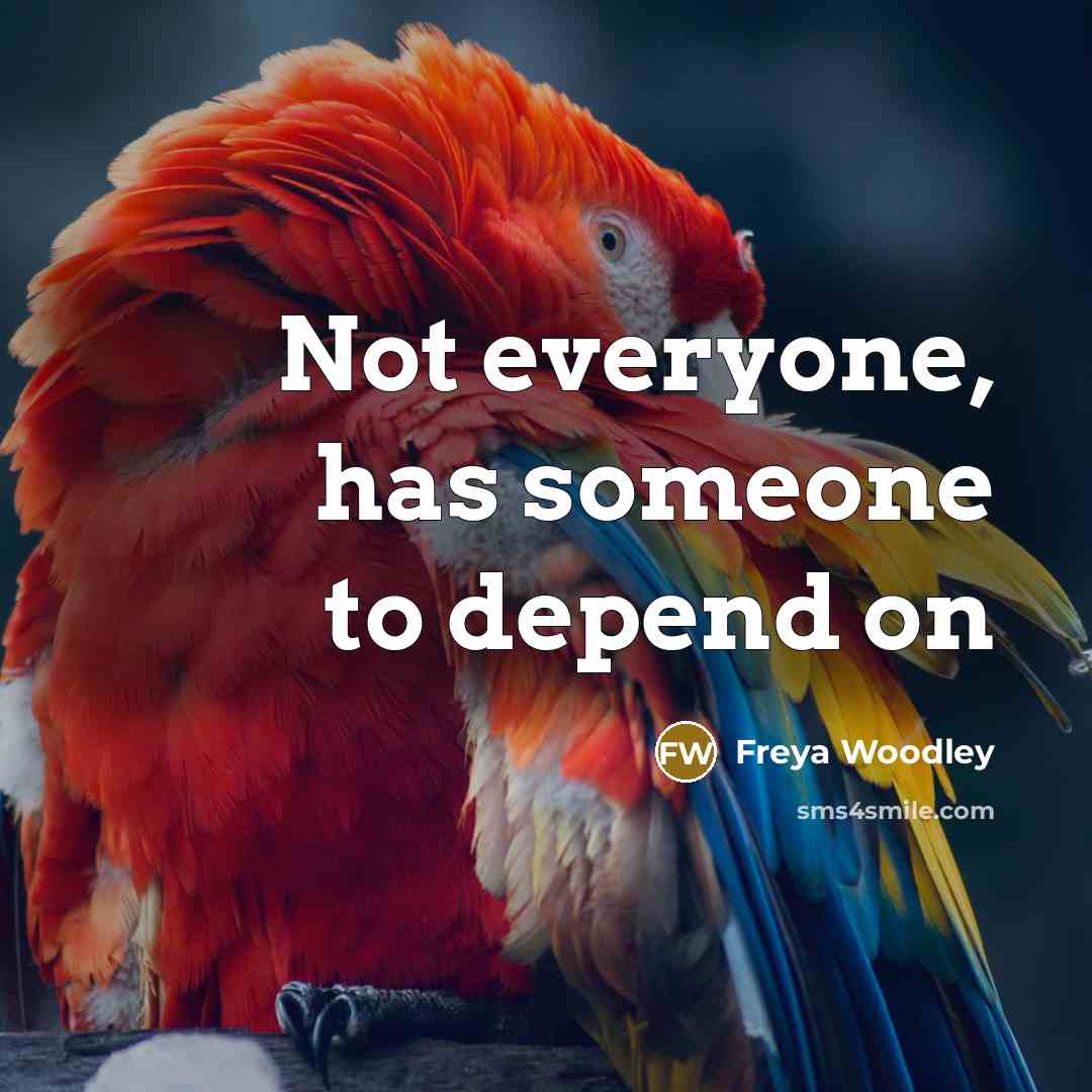 “Not everyone, has someone to depend on” quote by Freya Woodley