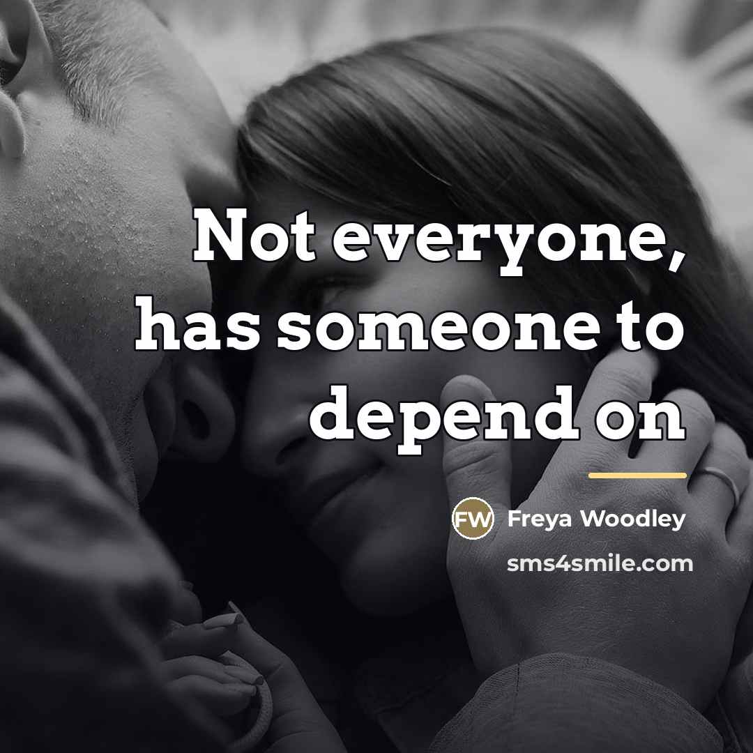 “Not everyone, has someone to depend on…” quote by Freya Woodley