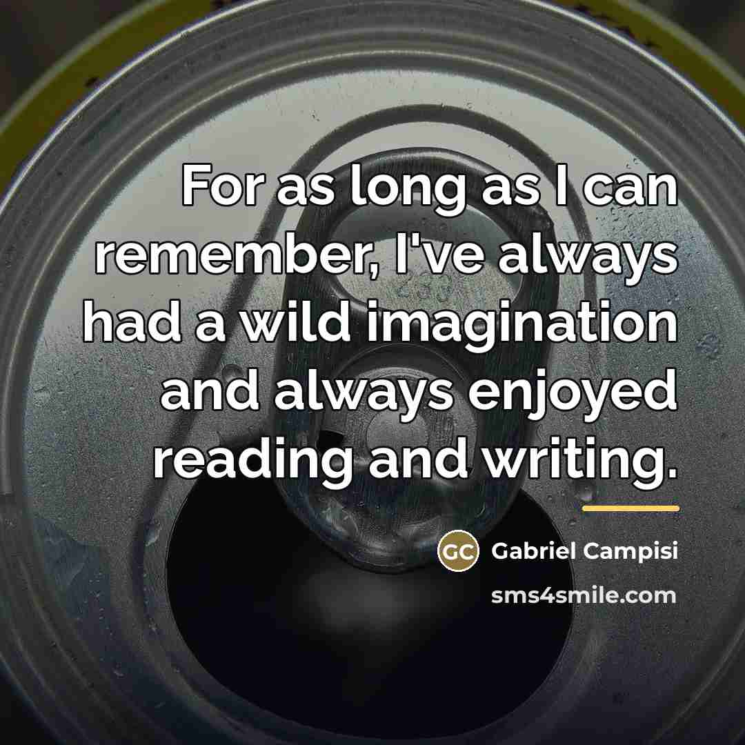 “For as long as I can remember, I've always had…” quote by Gabriel Campisi