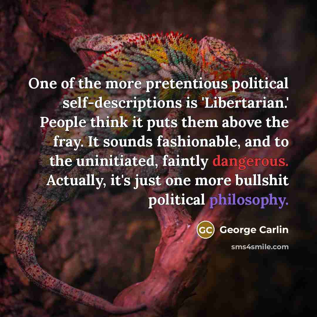 “One of the more pretentious political self-descriptions is 'Libertarian.' People…” quote by George Carlin