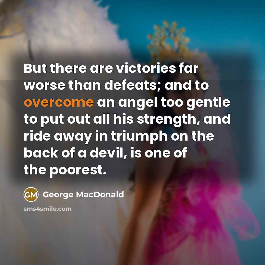 “But there are victories far worse than defeats; and to…” quote by George MacDonald