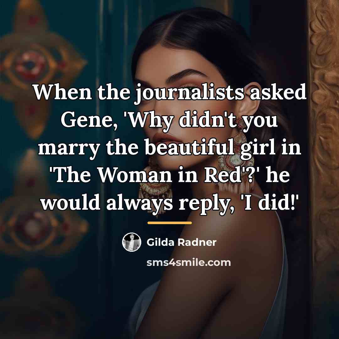 “When the journalists asked Gene, 'Why didn't you marry the…” quote by Gilda Radner