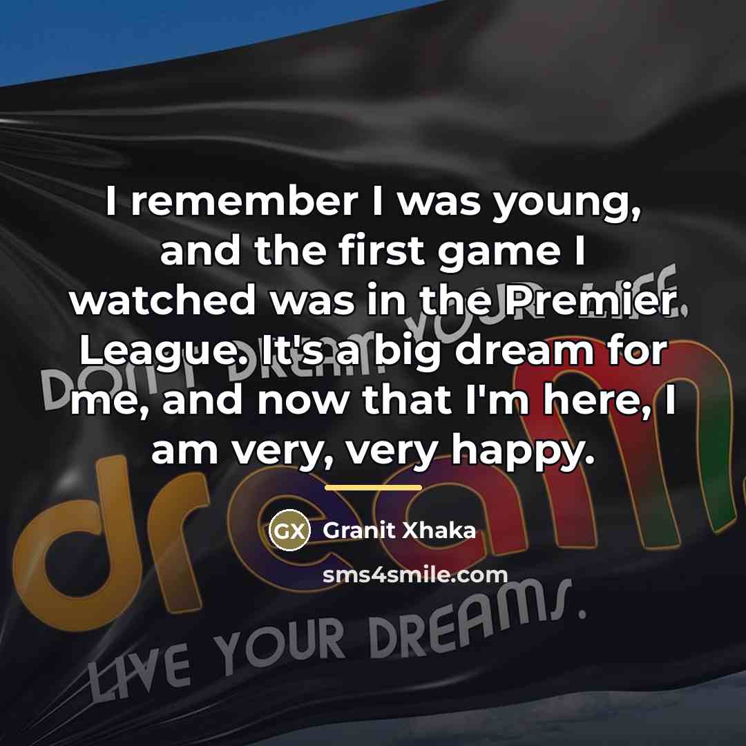 “I remember I was young, and the first game I…” quote by Granit Xhaka