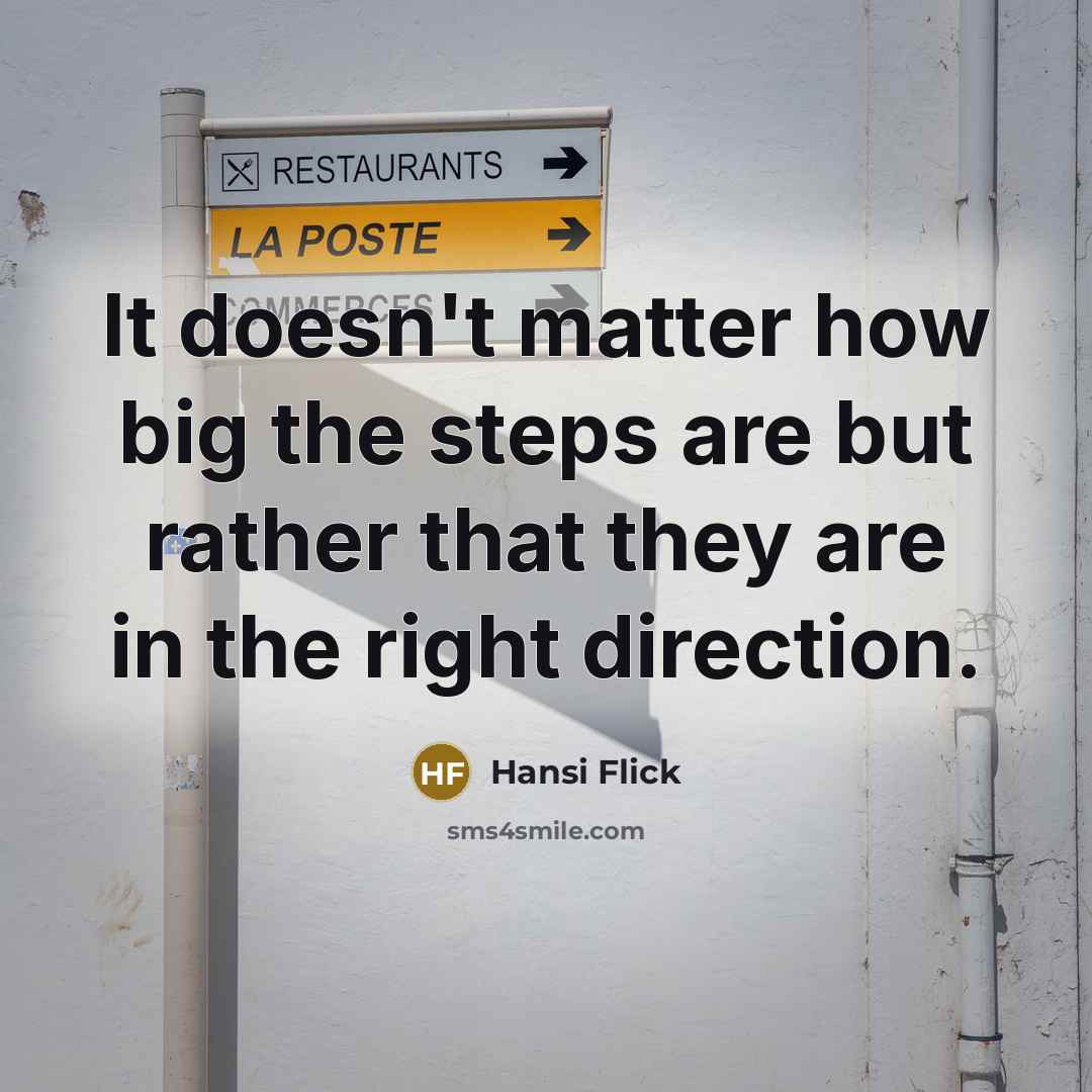 “It doesn't matter how big the steps are but rather…” quote by Hansi Flick