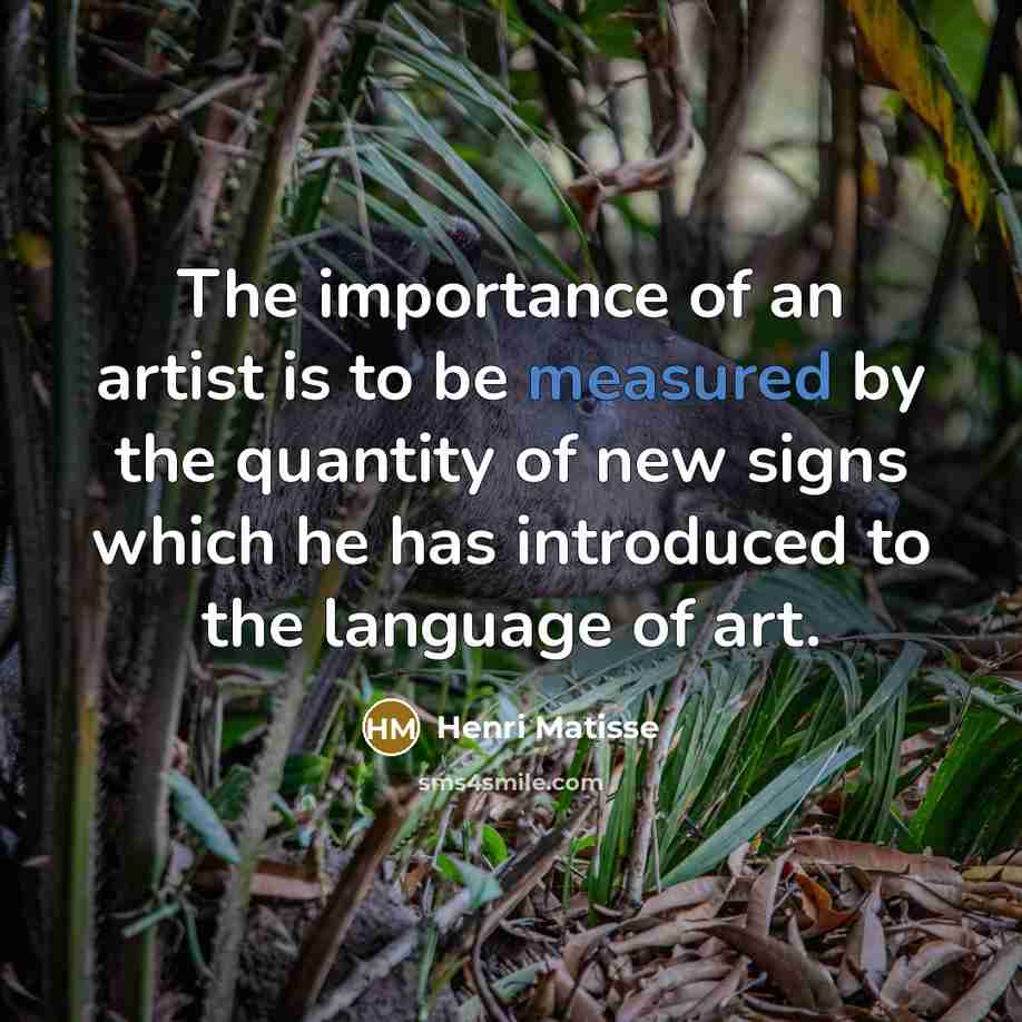 “The importance of an artist is to be measured by…” quote by Henri Matisse
