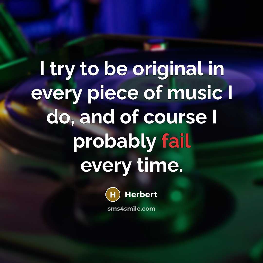 “I try to be original in every piece of music…” quote by Herbert