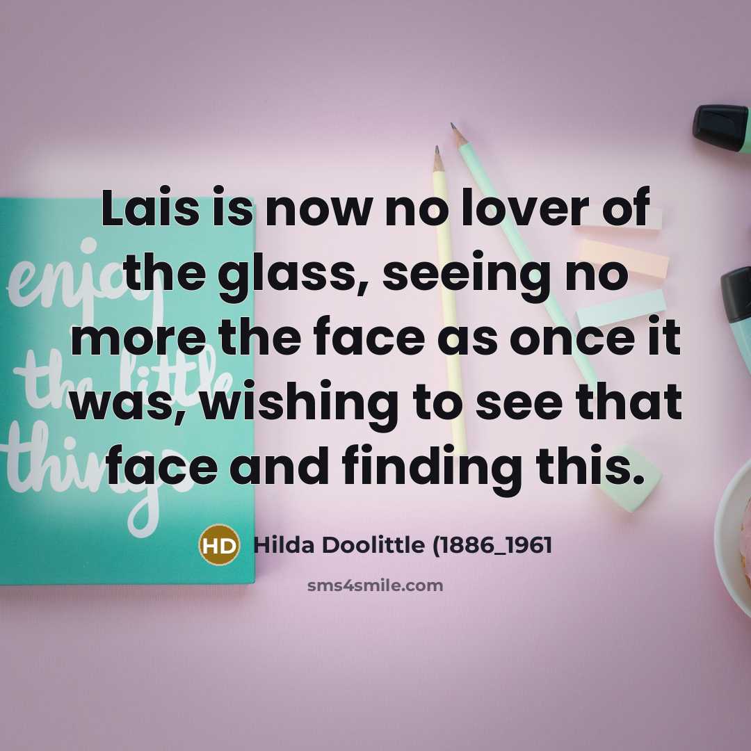 “Lais is now no lover of the glass, seeing no…” quote by Hilda Doolittle (1886_1961